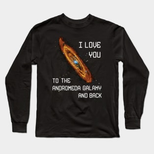 I love you to the Andromeda Galaxy and Back Long Sleeve T-Shirt